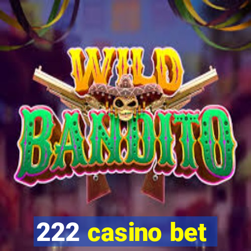 222 casino bet